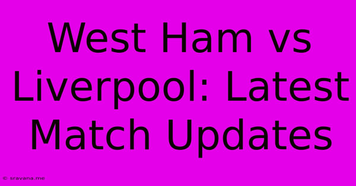 West Ham Vs Liverpool: Latest Match Updates