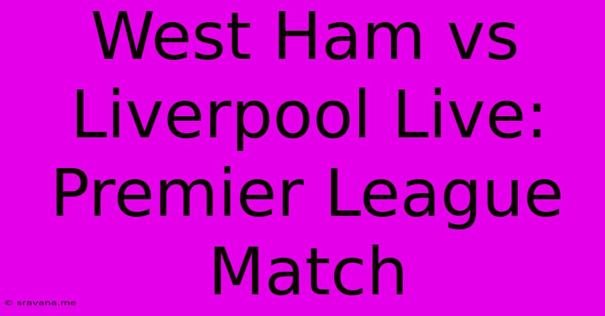 West Ham Vs Liverpool Live: Premier League Match