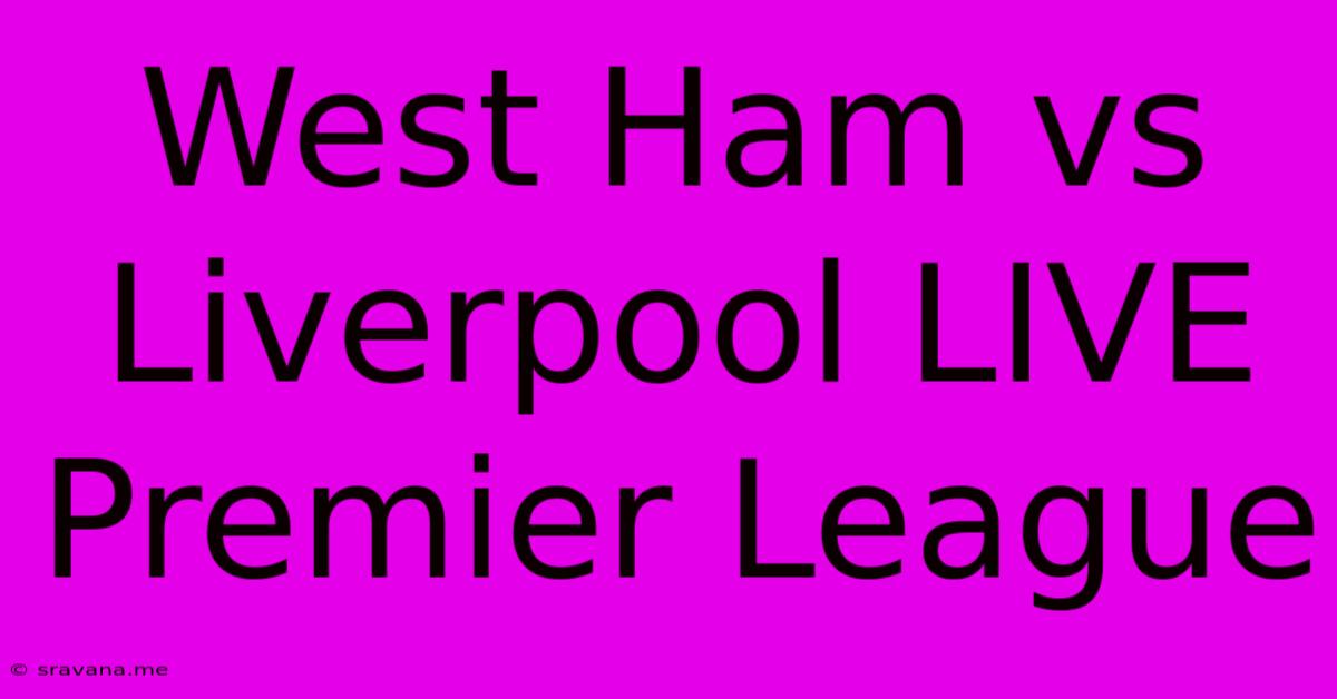 West Ham Vs Liverpool LIVE Premier League