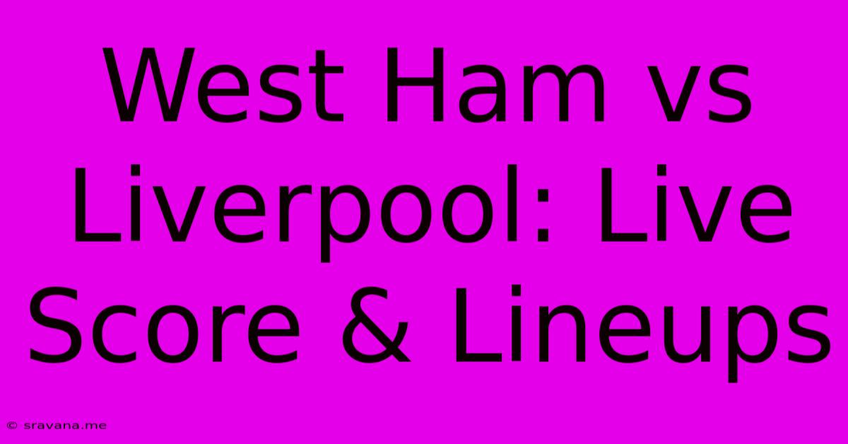 West Ham Vs Liverpool: Live Score & Lineups