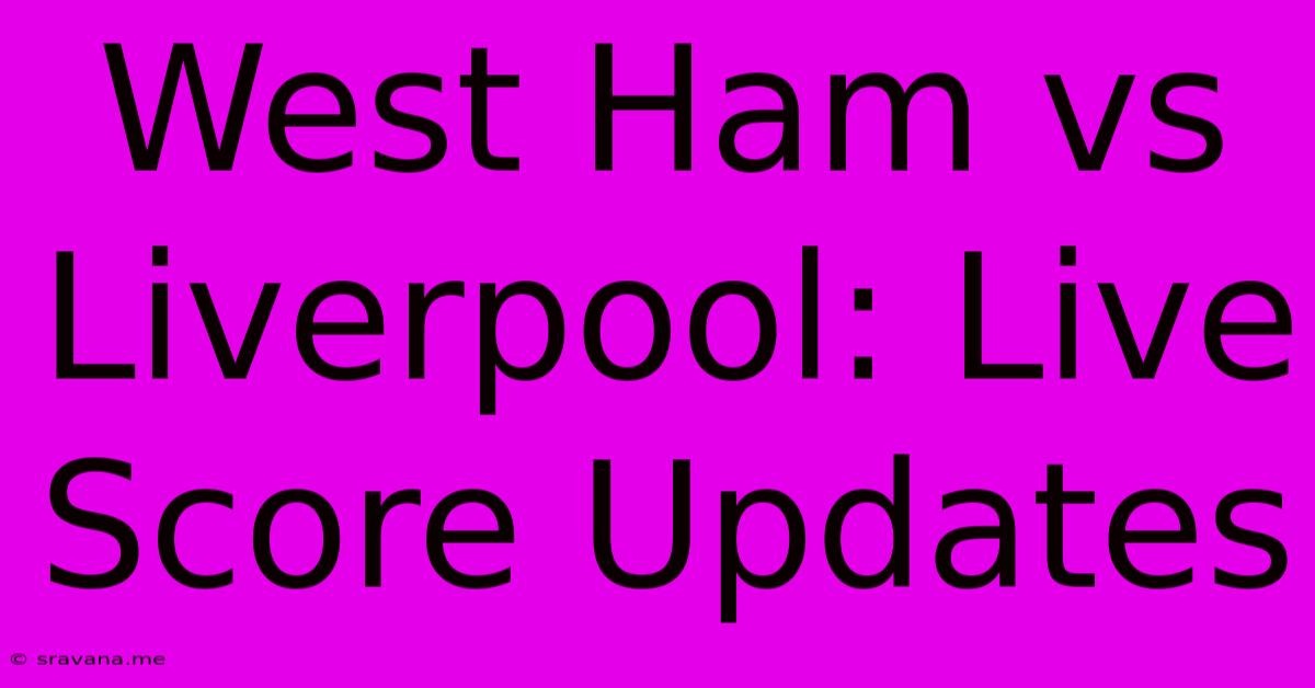 West Ham Vs Liverpool: Live Score Updates