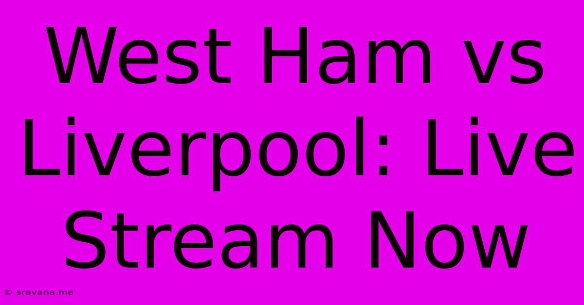 West Ham Vs Liverpool: Live Stream Now