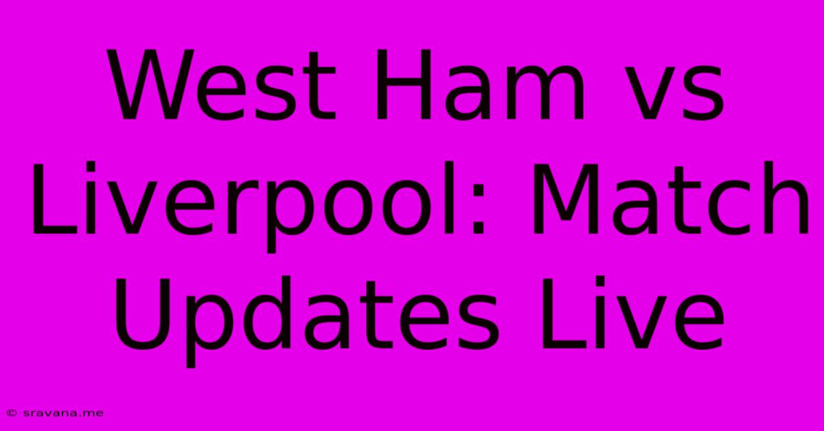 West Ham Vs Liverpool: Match Updates Live