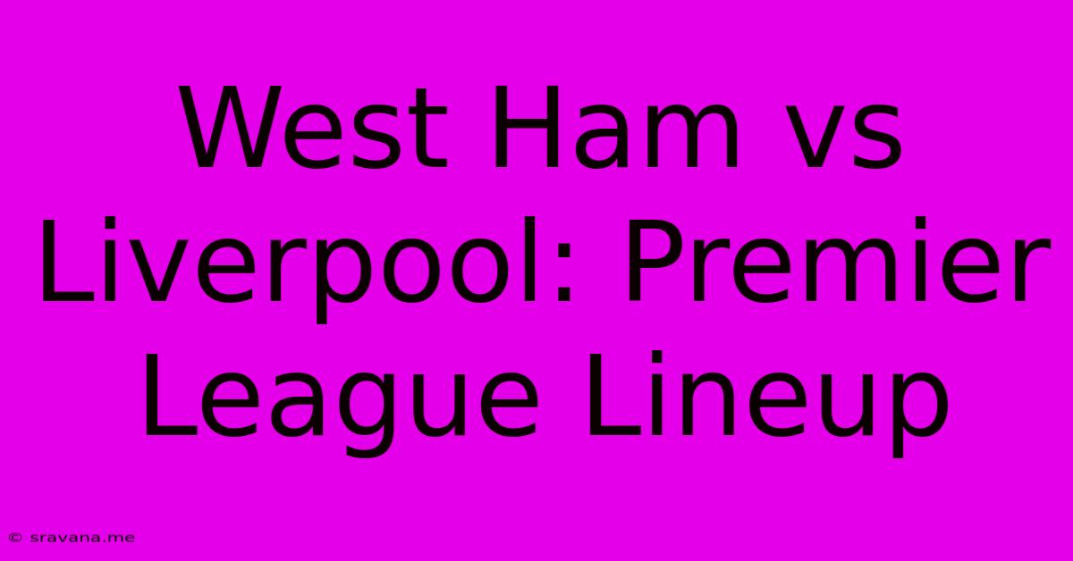 West Ham Vs Liverpool: Premier League Lineup