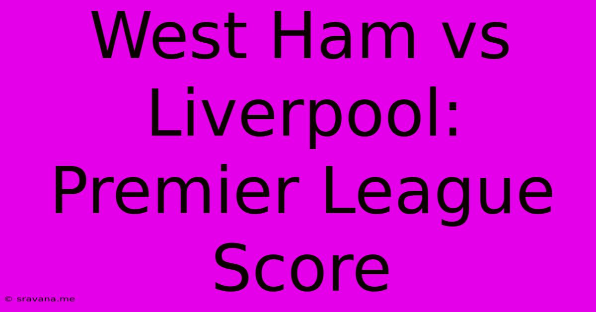 West Ham Vs Liverpool: Premier League Score