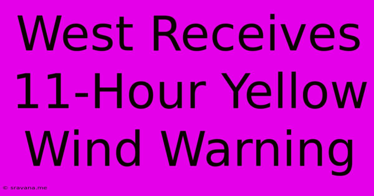 West Receives 11-Hour Yellow Wind Warning