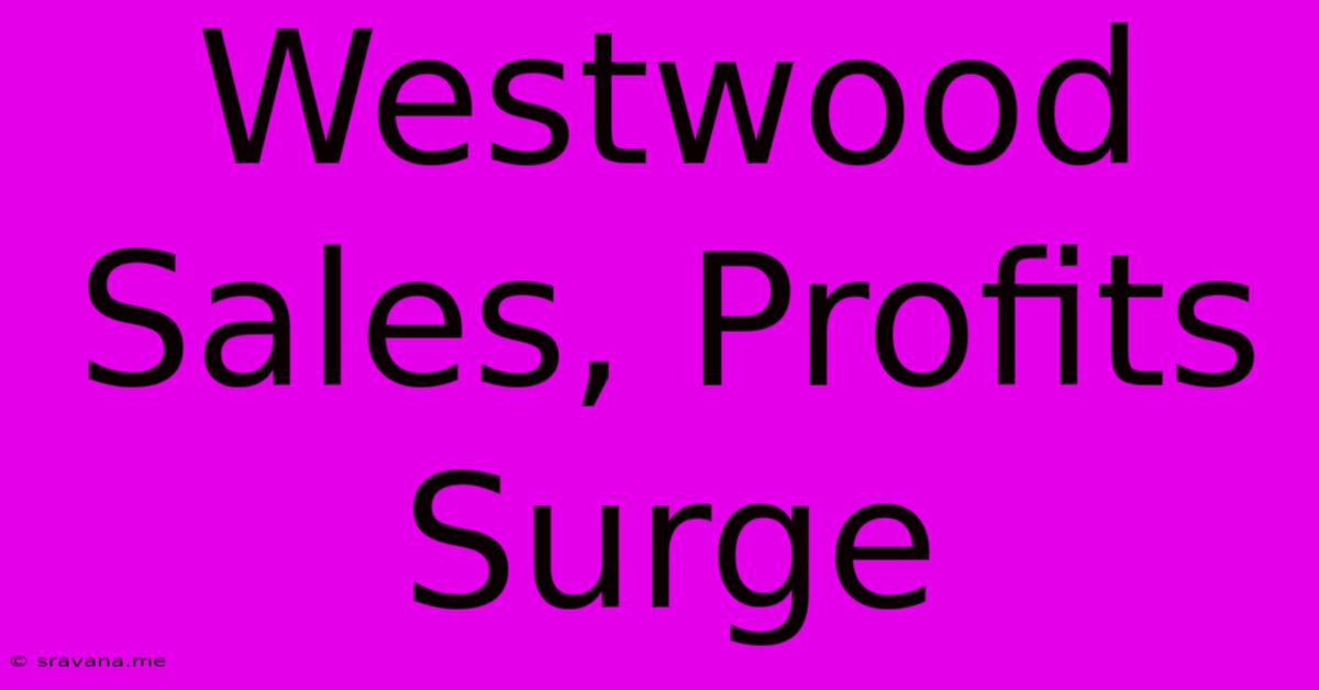 Westwood Sales, Profits Surge