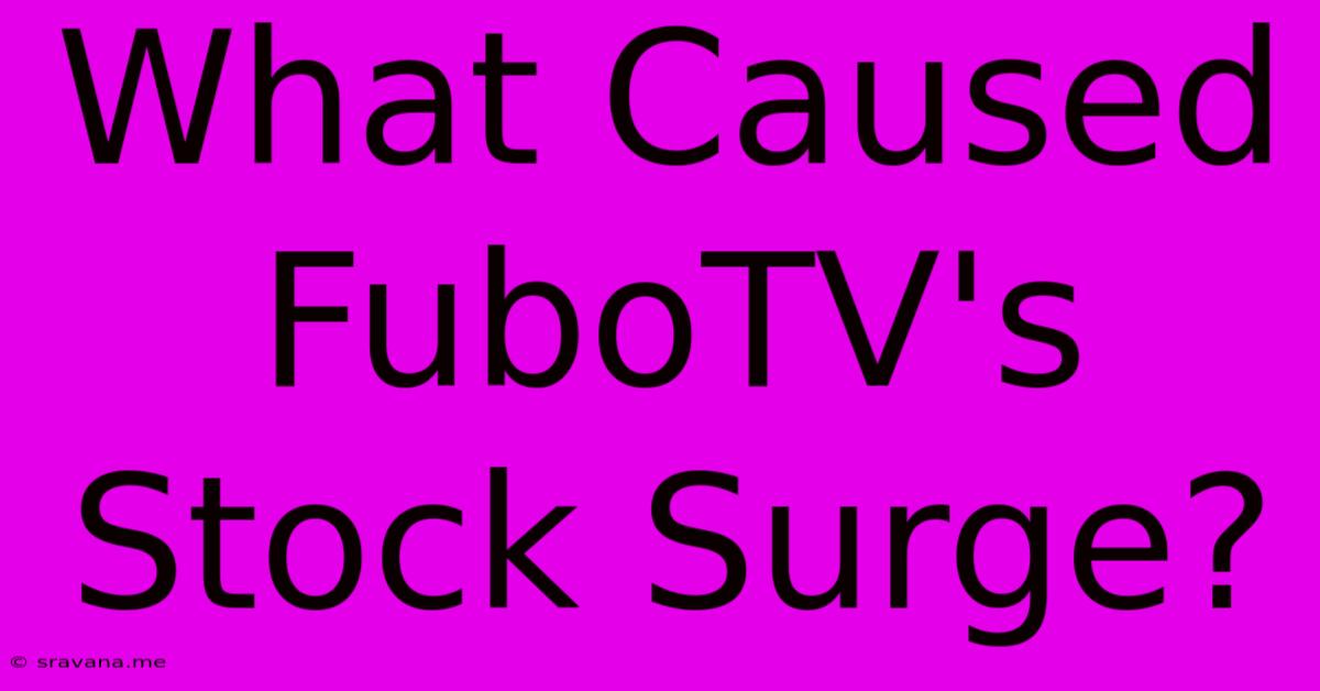 What Caused FuboTV's Stock Surge?