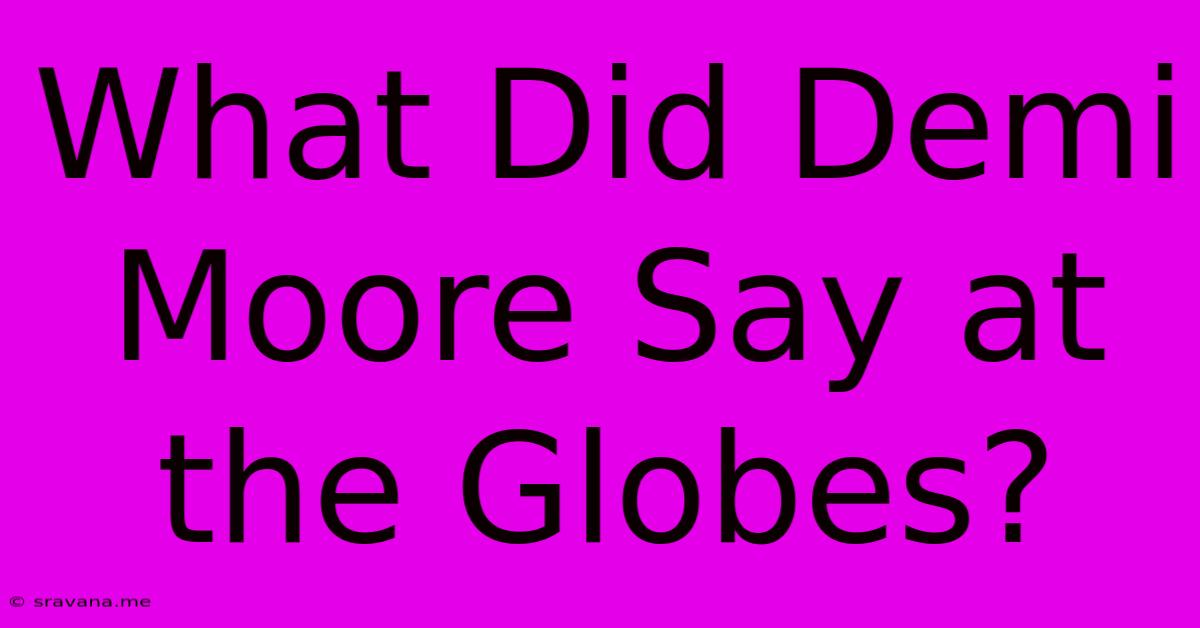 What Did Demi Moore Say At The Globes?