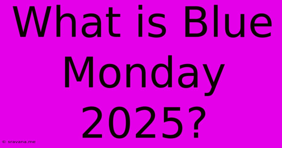 What Is Blue Monday 2025?