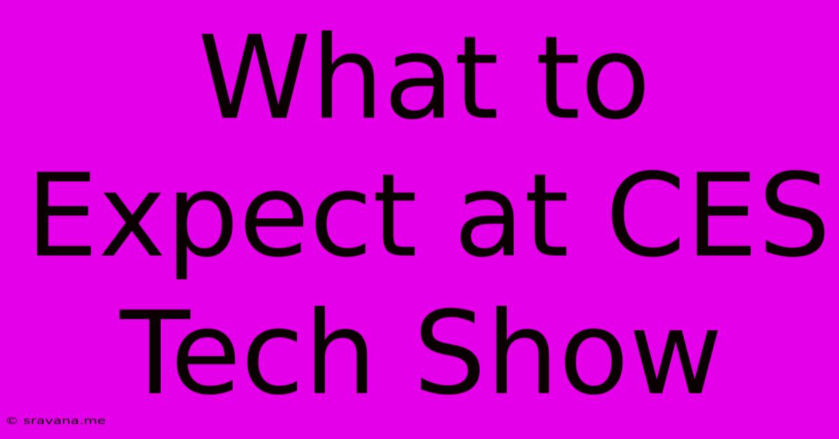 What To Expect At CES Tech Show