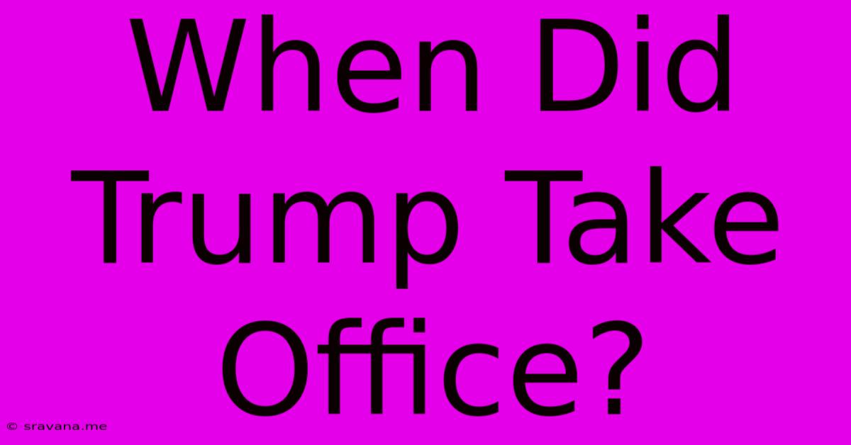 When Did Trump Take Office?