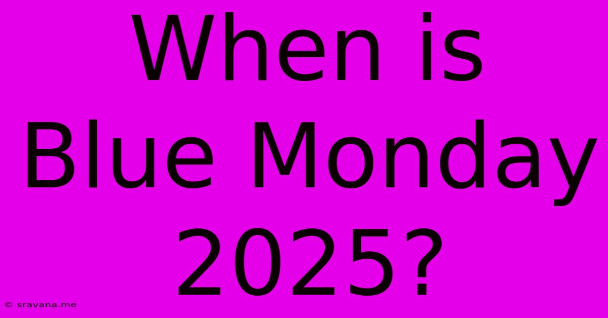 When Is Blue Monday 2025?