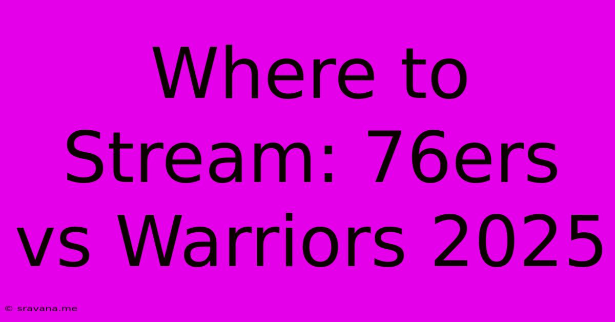 Where To Stream: 76ers Vs Warriors 2025