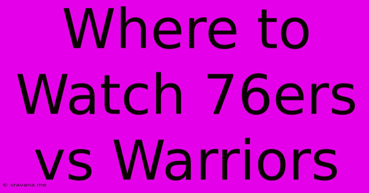 Where To Watch 76ers Vs Warriors