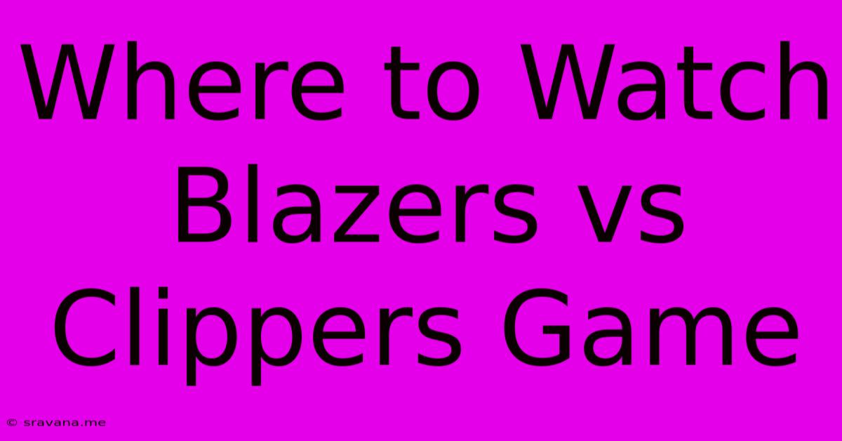 Where To Watch Blazers Vs Clippers Game