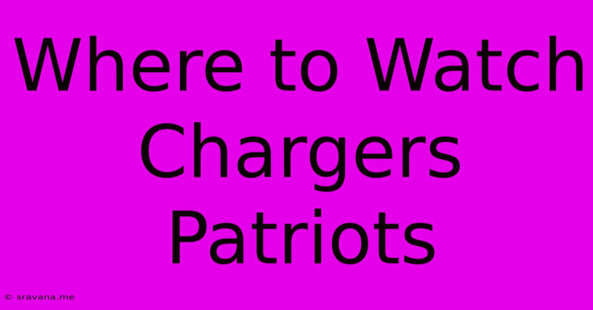 Where To Watch Chargers Patriots