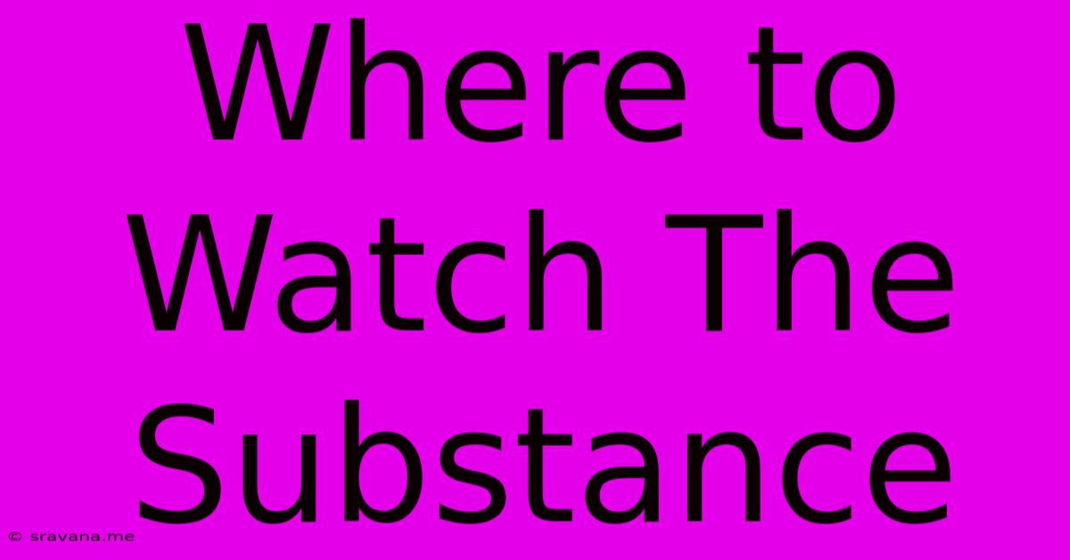 Where To Watch The Substance