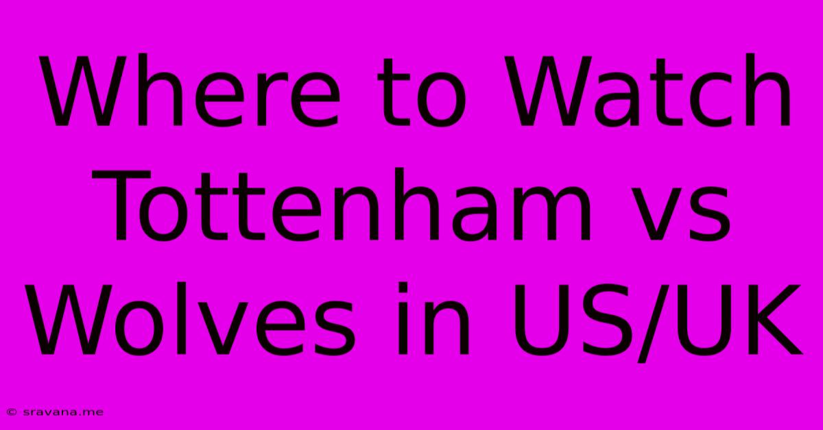 Where To Watch Tottenham Vs Wolves In US/UK