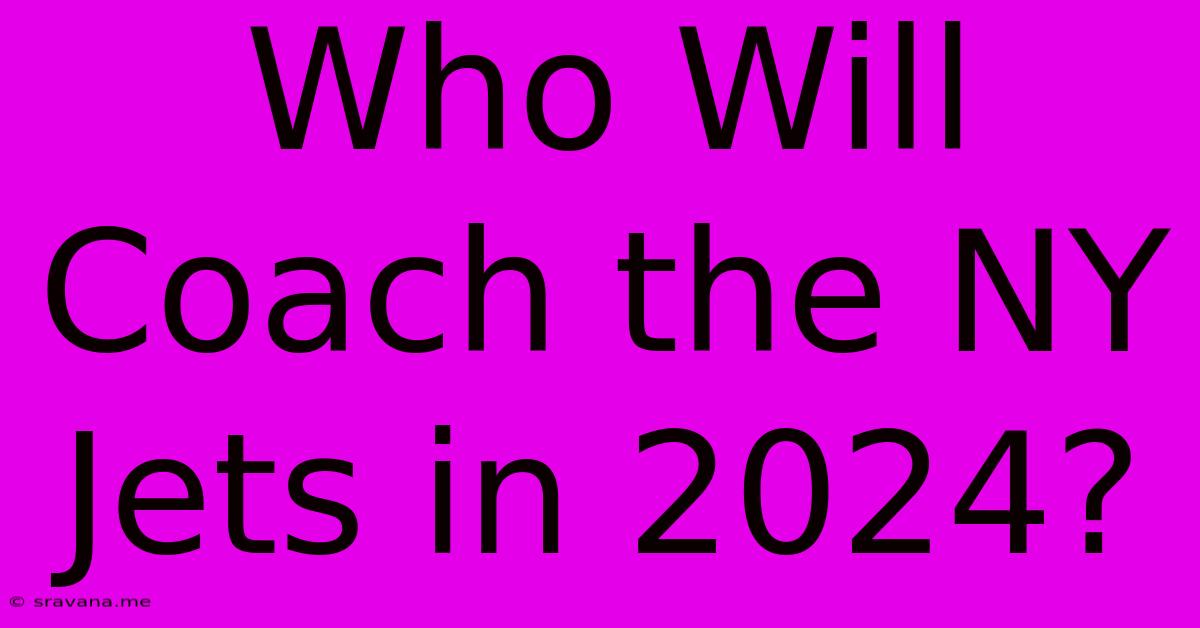 Who Will Coach The NY Jets In 2024?