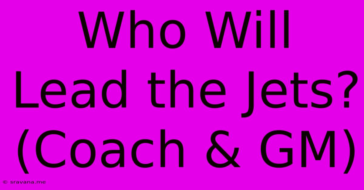 Who Will Lead The Jets? (Coach & GM)