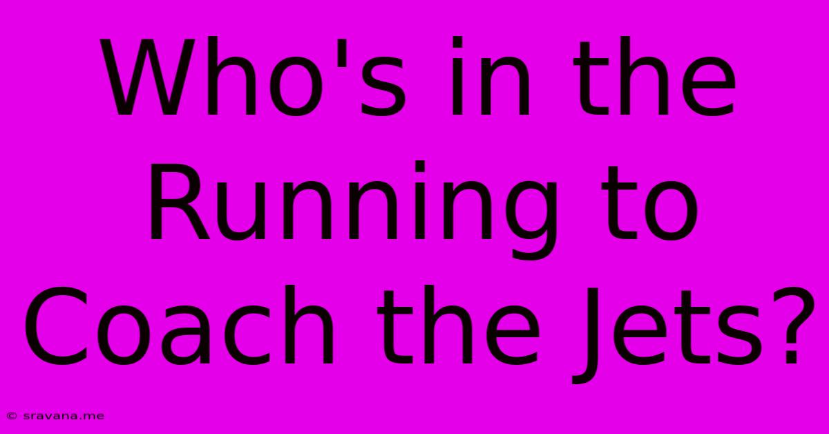 Who's In The Running To Coach The Jets?