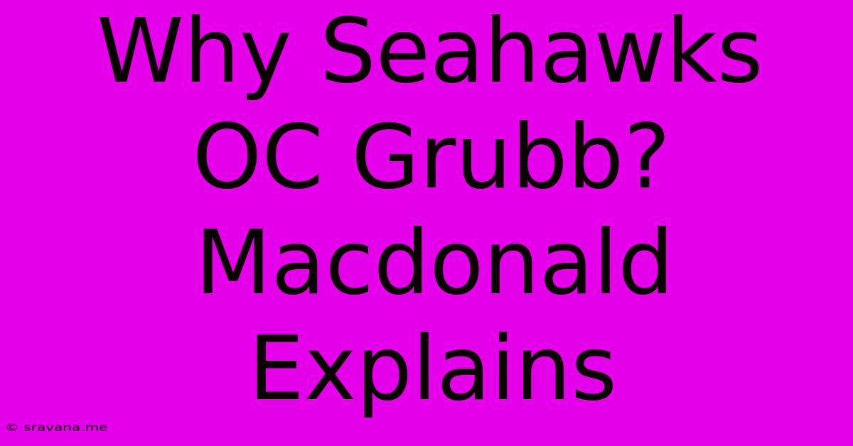 Why Seahawks OC Grubb? Macdonald Explains