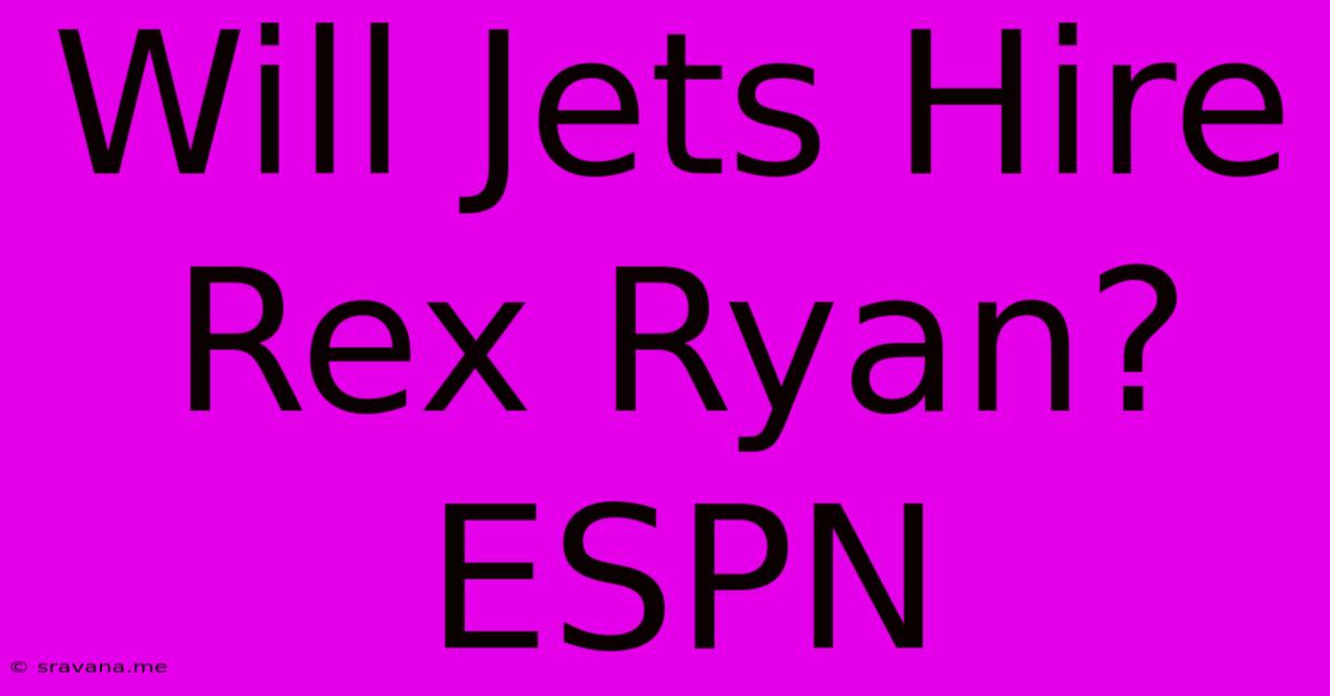 Will Jets Hire Rex Ryan? ESPN