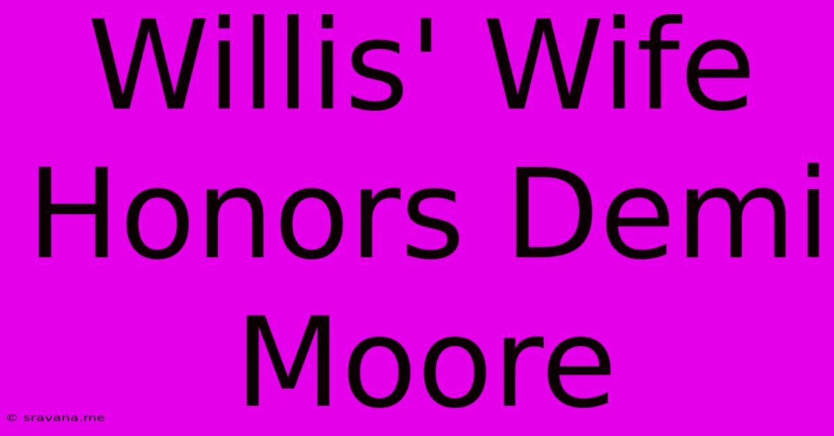 Willis' Wife Honors Demi Moore