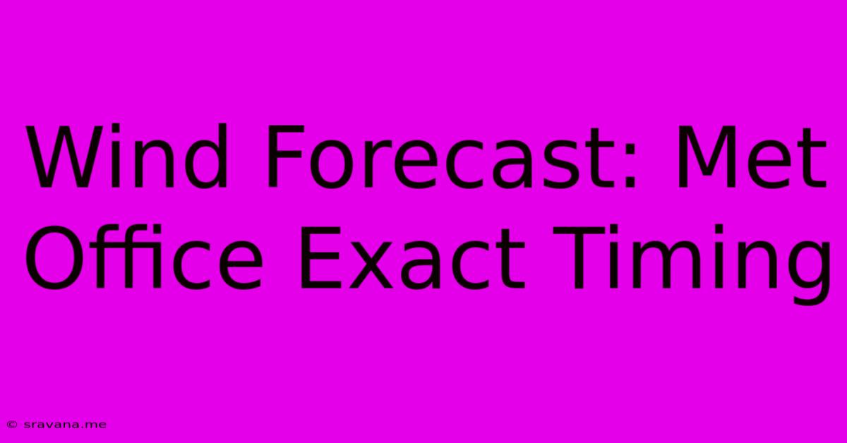 Wind Forecast: Met Office Exact Timing