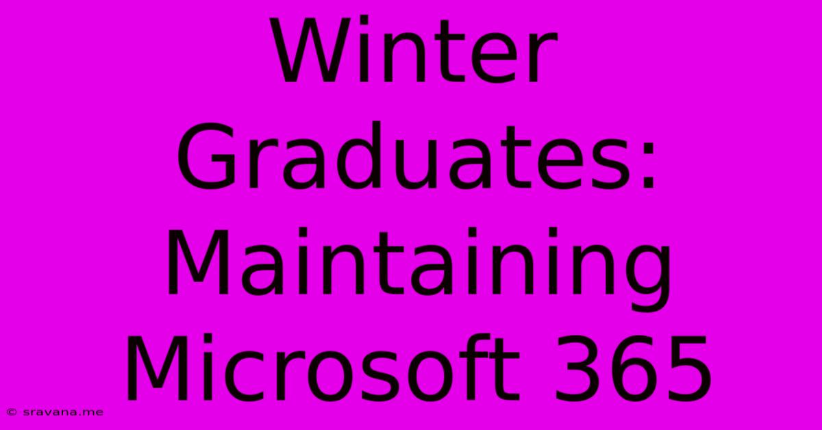 Winter Graduates: Maintaining Microsoft 365