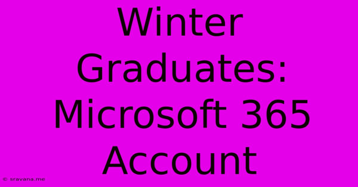 Winter Graduates: Microsoft 365 Account