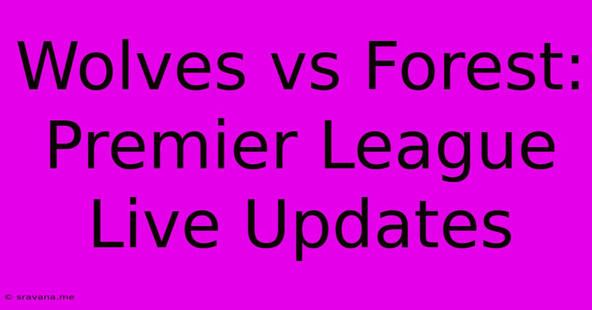 Wolves Vs Forest: Premier League Live Updates