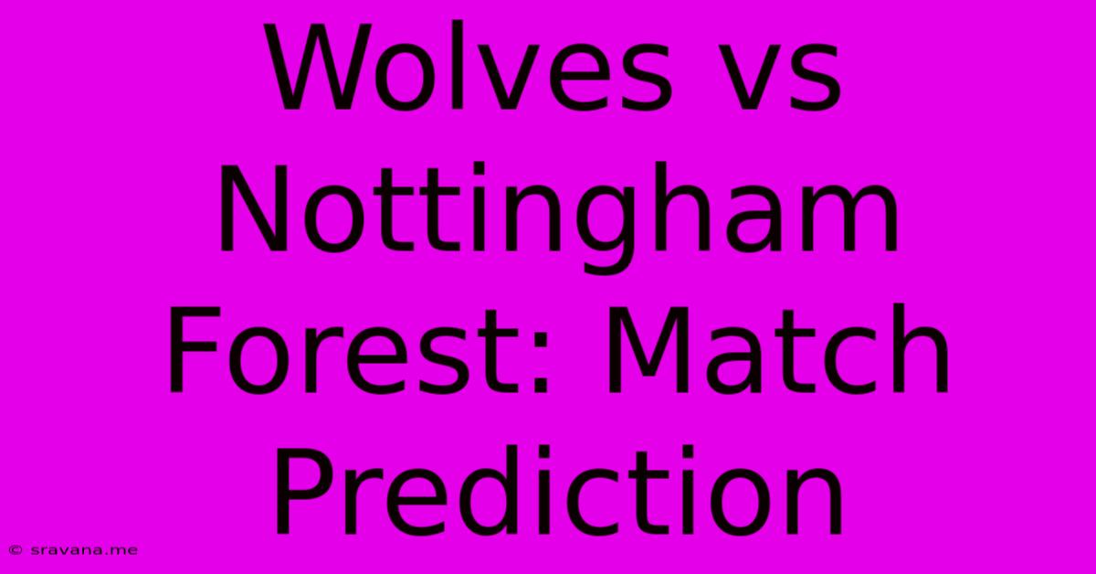 Wolves Vs Nottingham Forest: Match Prediction