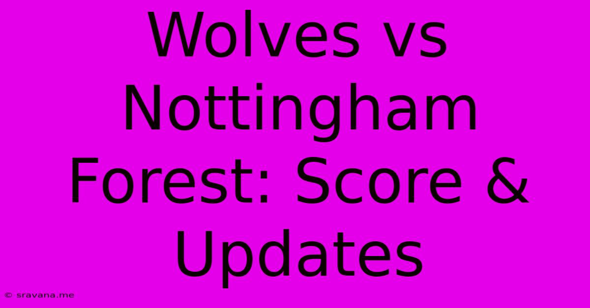 Wolves Vs Nottingham Forest: Score & Updates