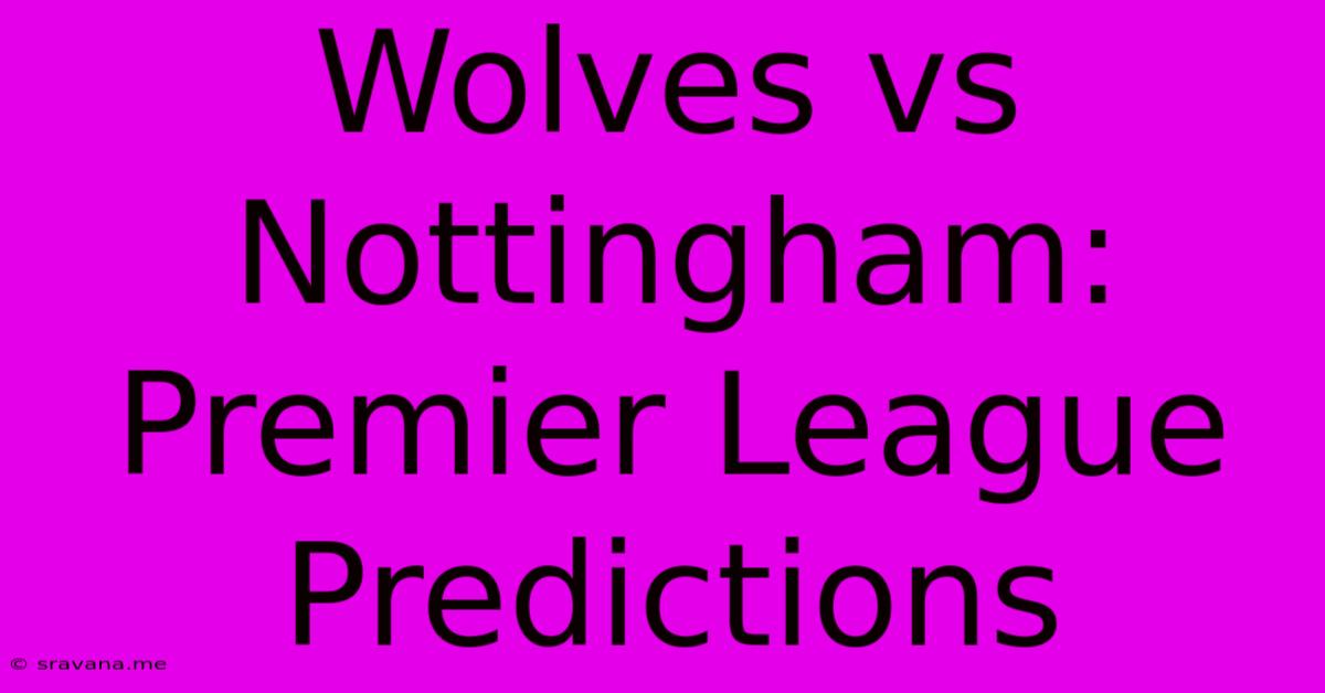 Wolves Vs Nottingham: Premier League Predictions