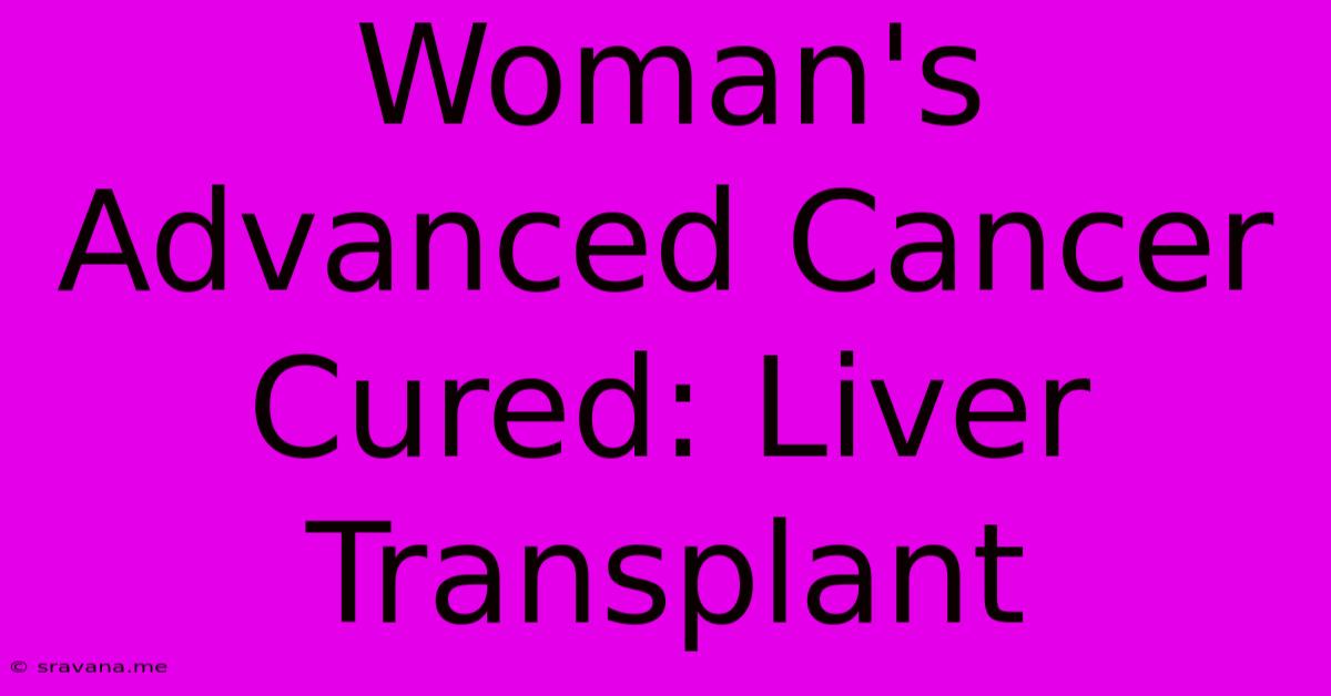 Woman's Advanced Cancer Cured: Liver Transplant