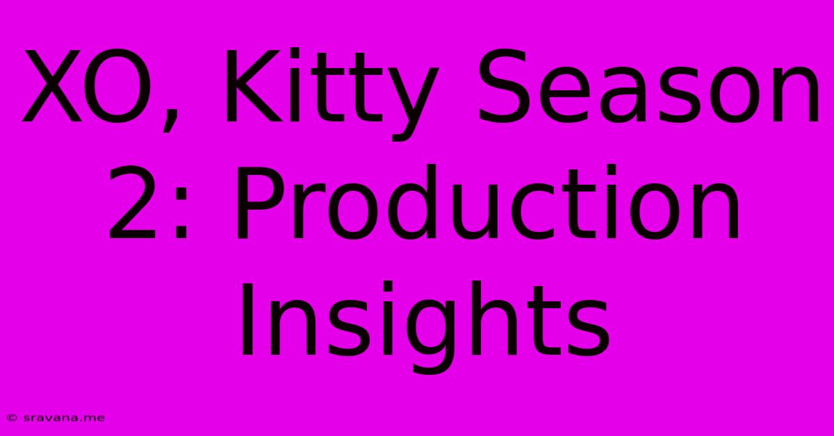 XO, Kitty Season 2: Production Insights