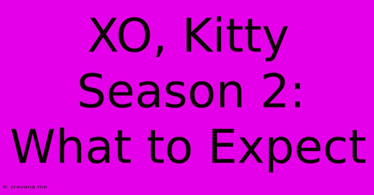 XO, Kitty Season 2:  What To Expect