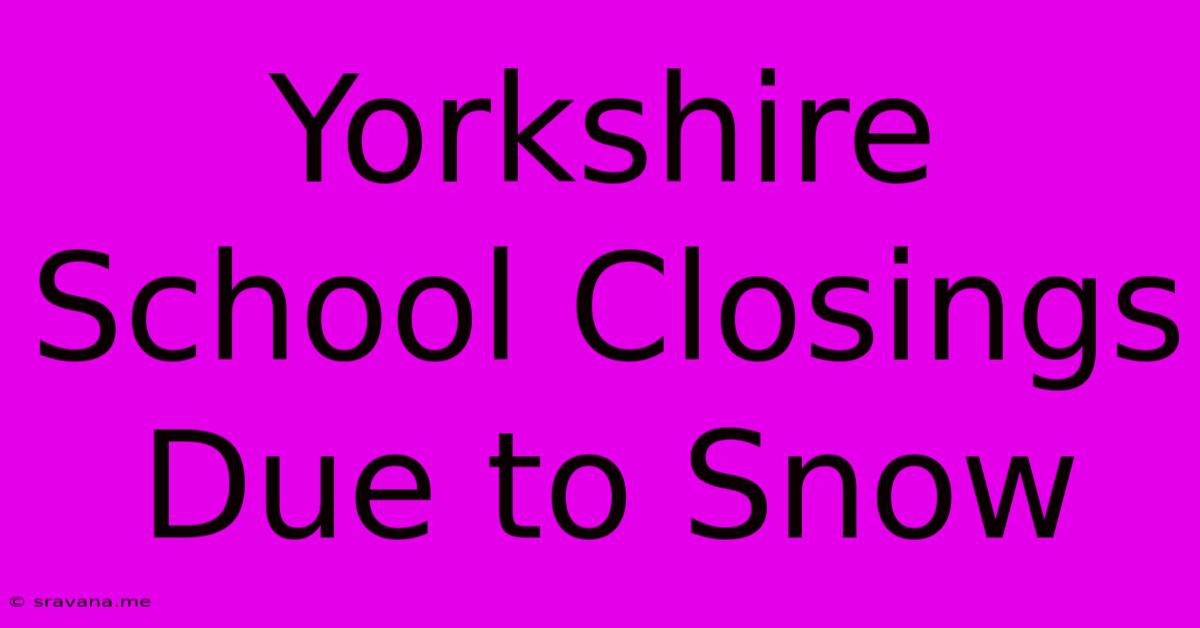 Yorkshire School Closings Due To Snow