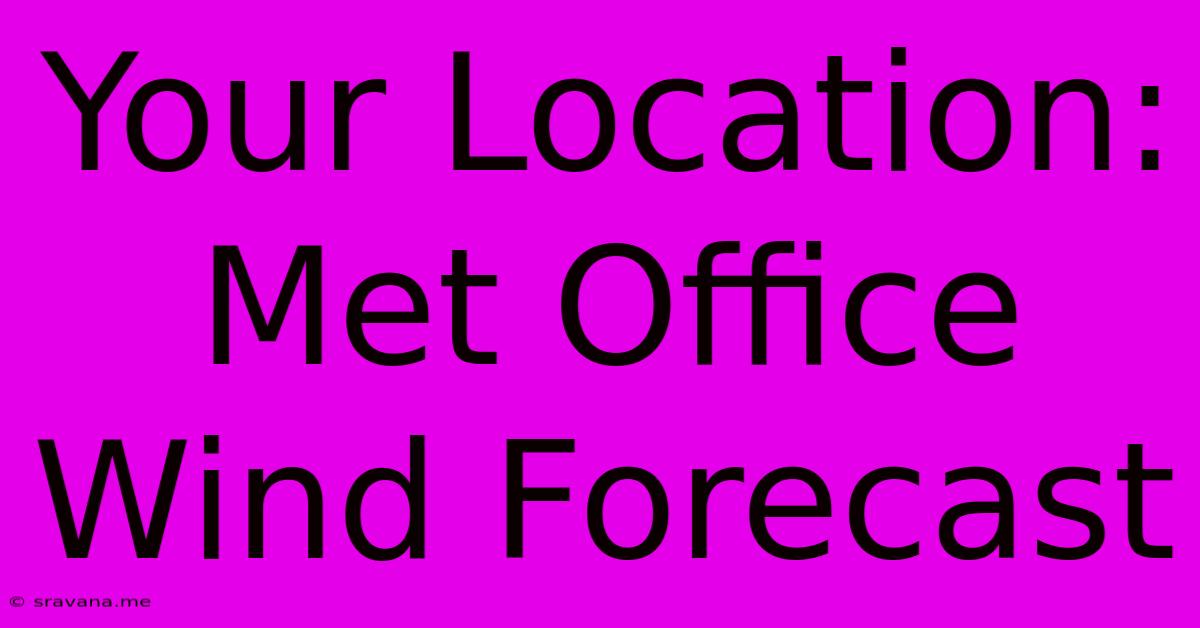 Your Location: Met Office Wind Forecast