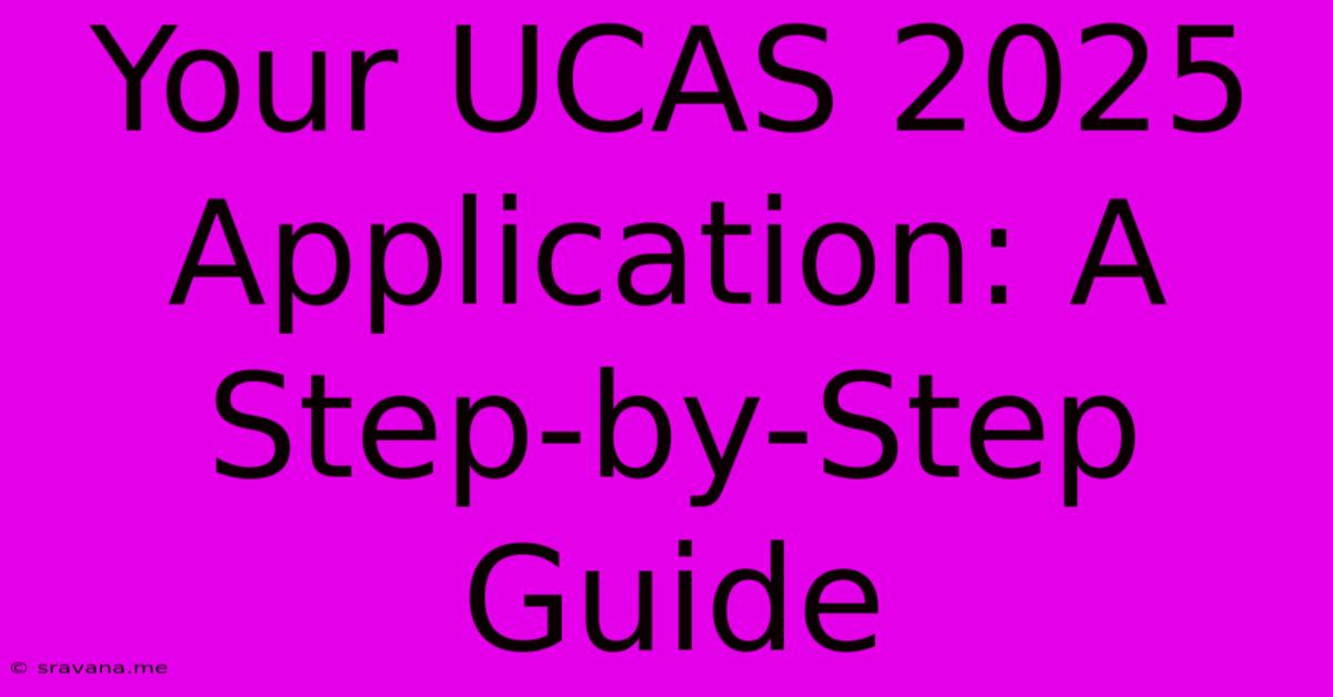 Your UCAS 2025 Application: A Step-by-Step Guide