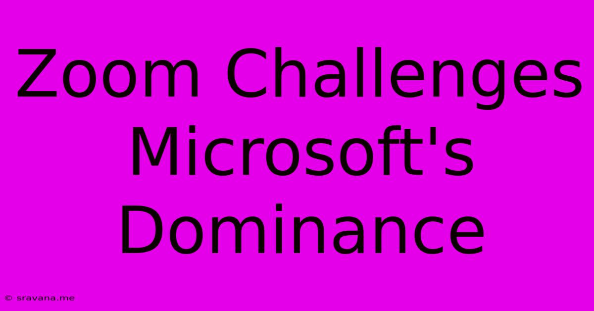 Zoom Challenges Microsoft's Dominance