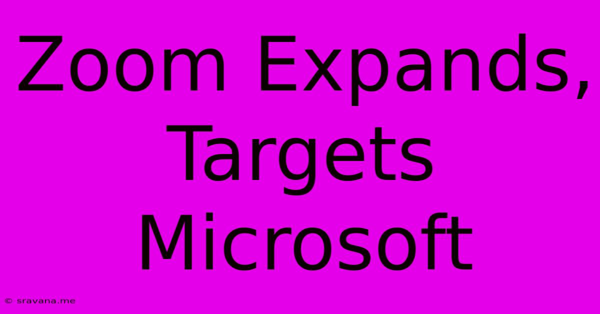 Zoom Expands, Targets Microsoft