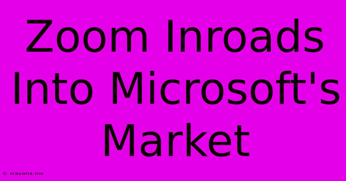 Zoom Inroads Into Microsoft's Market