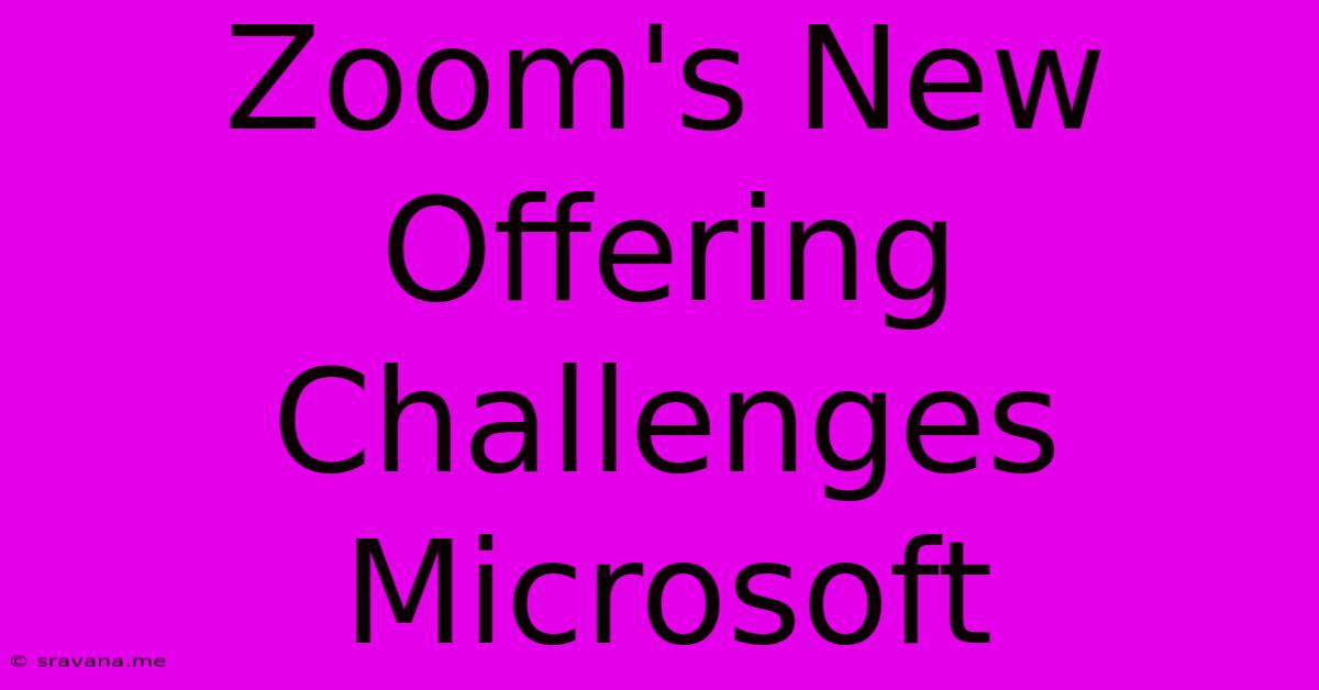 Zoom's New Offering Challenges Microsoft